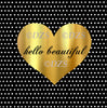 Hello Beautiful! Metallic Gold Sublimated Heart with Polka Dots